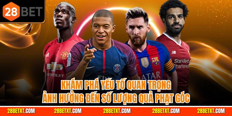 Khám phá yếu tố quan trọng ảnh hưởng đến số lượng quả phạt góc