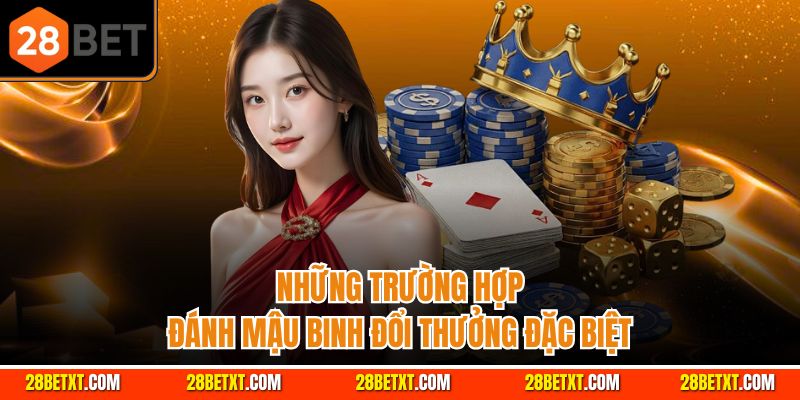 Những trường hợp đánh mậu binh đổi thưởng đặc biệt